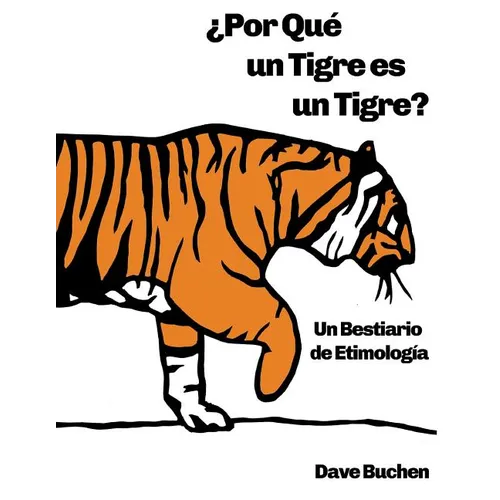¿Por Qué un Tigre es un Tigre?: Un Bestiario de Etimología