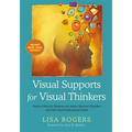 Visual Supports for Visual Thinkers: Practical Ideas for Students with Autism Spectrum Disorders and Other Special Educational Needs