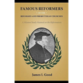 Famous Reformers of the Reformed and Presbyterian Churches