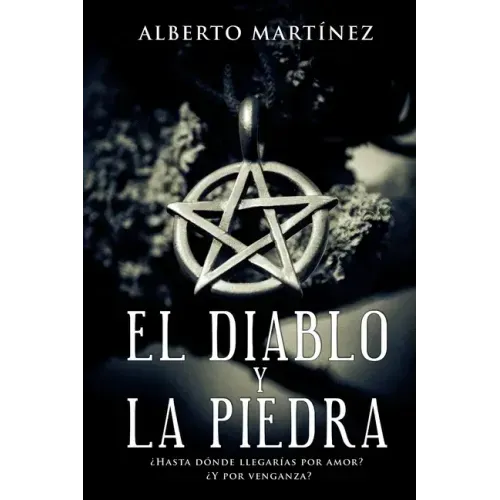 El Diablo Y La Piedra: ¿Hasta donde llegarias por amor? ¿Y por venganza?