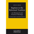 Baptism in the Reformed Tradition: An Historical and Practical Theology