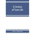 A century of town life; a history of Charlestown, Massachusetts, 1775-1887