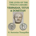 The Lives of the Twelve Caesars -Vespasian, Titus & Domitian-