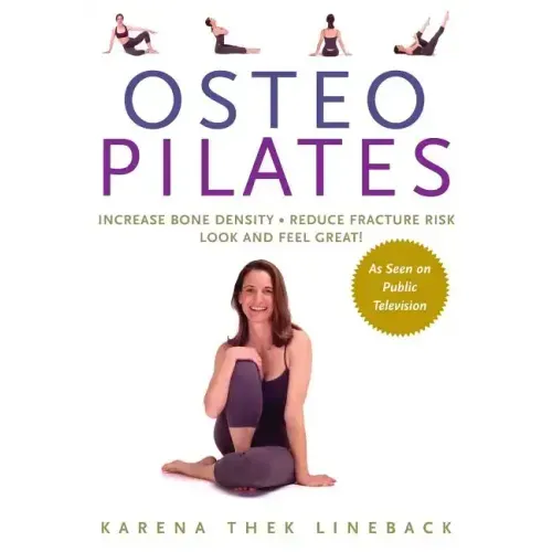 Osteopilates: Increase Bone Density Reduce Fracture Risk Look and Feel Great!