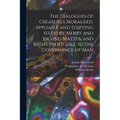 The Dialogues of Creatures Moralised. Appliable and Edifying to Every Merry and Jocund Matter, and Right Profitable to the Governance of Man