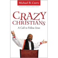Crazy Christians: A Call to Follow Jesus