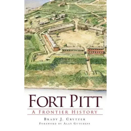 Fort Pitt: A Frontier History