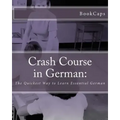 Crash Course in German: : The Quickest Way to Learn Essential German