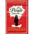 If a Pirate I Must Be: The True Story of Black Bart, King of the Caribbean Pirates