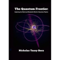 The Quantum Frontier: Exploring the Weird and Wonderful World of Quantum Physics