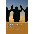 Beginners' Book: Getting and Staying Sober in AA