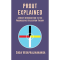 Prout Explained: A Brief Introduction to the Progressive Utilization Theory