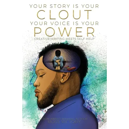 Your Story Is Your Clout. Your Voice Is Your Power.: Creative Writing Meets Self Help