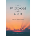 The Wisdom of God: God Calls on His Children