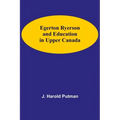 Egerton Ryerson And Education In Upper Canada