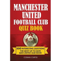 Manchester United Football Club Quiz Book: 500 Trivia Questions for Man United Supporters