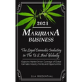 Marijuana Business 2021: - The Legal Cannabis Industry in The U.S. And Globally - Objective Market-Driven Coverage of Global Cannabis Industry