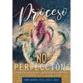 Proceso no Perfección: Soluciones de artes expresivas para la recuperación del trauma