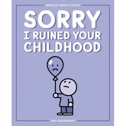 Sorry I Ruined Your Childhood: Berkeley Mews Comics Volume 1