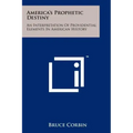 America's Prophetic Destiny: An Interpretation of Providential Elements in American History