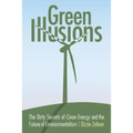 Green Illusions: The Dirty Secrets of Clean Energy and the Future of Environmentalism