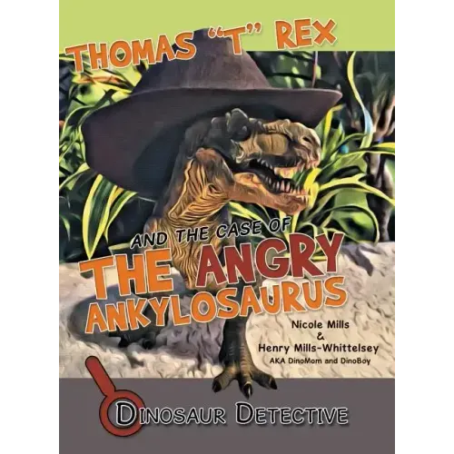 Dinosaur Detective: Thomas "T" Rex and the Case of the Angry Ankylosaurus