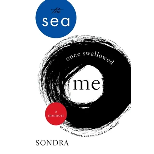 The Sea Once Swallowed Me: A Memoir of Love, Solitude, and the Limits of Language