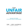 Our Unfair Advantage: Unleash the Power of the Holy Spirit in Your Business