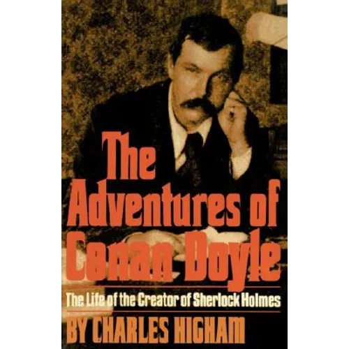 The Adventures of Conan Doyle: The Life of the Creator of Sherlock Holmes