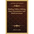 Shafting, Pulleys, Belting, Rope Transmission and Shaft Governors