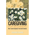 Caregiving for Beginners: What I Learned Caregiving for Frank and His Dementia