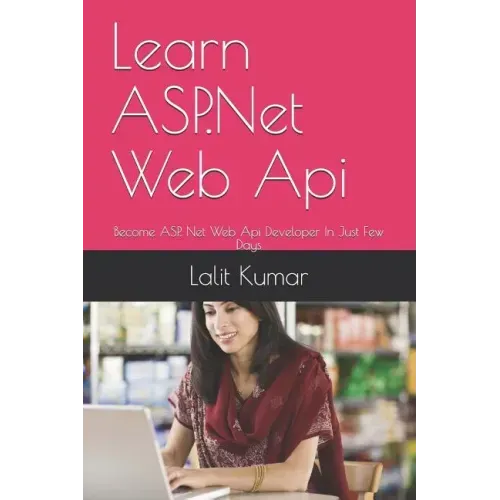 Learn ASP.Net Web Api: Become ASP. Net Web Api Developer In Just Few Days