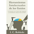 Herramientas Intelectuales de los Genios: 40 Principios que le Harán Más Inteligente y le Enseñarán a Pensar Como un Genio