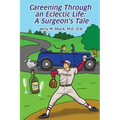Careening Through an Eclectic Life: A Surgeon's Tale