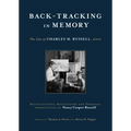 Back-Tracking in Memory: The Life of Charles M. Russell, Artist Recollections, Reflections and Personal Perspectives by Nancy Cooper Russell
