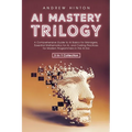 AI Mastery Trilogy: A Comprehensive Guide to AI Basics for Managers, Essential Mathematics for AI, and Coding Practices for Modern Program