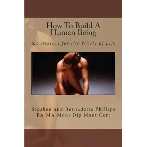 How To Build A Human Being: Montessori for the Whole of Life