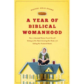 A Year of Biblical Womanhood: How a Liberated Woman Found Herself Sitting on Her Roof, Covering Her Head, and Calling Her Husband 'Master'