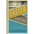 Easter from the Back Side: A Different Look at the Story of Christ's Resurrection