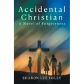 Accidental Christian: A Novel of Forgiveness