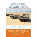 Pre-Columbian Discoveries of the New World by Asians, Africans and Europeans: And some Ancient Native American Voyages to Europe, Africa and Asia