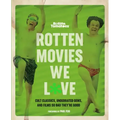 Rotten Tomatoes: Rotten Movies We Love: Cult Classics, Underrated Gems, and Films So Bad They're Good