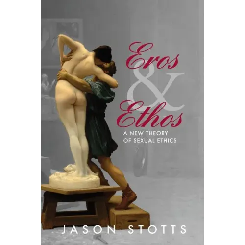 Eros and Ethos: A New Theory of Sexual Ethics