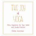 The Joy of Yoga: Fifty Sequences for Your Home and Studio Practice