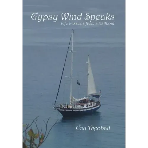 Gypsy Wind Speaks: Life Lessons from a Sailboat