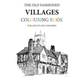 The Old Fashioned Villages Colouring Book