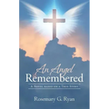 An Angel Remembered: A Novel based on a True Story