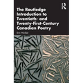 The Routledge Introduction to Twentieth- And Twenty-First-Century Canadian Poetry