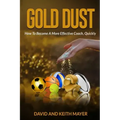 Gold Dust: How to Become A More Effective Coach, Quickly: How to become a better communicator