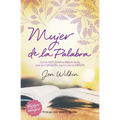 Mujer de la Palabra: Cómo Estudiar La Biblia Con Mente Y Corazón